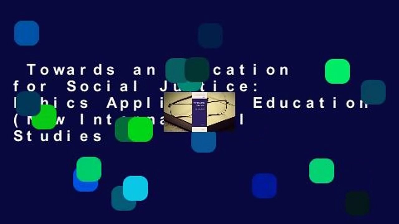 Towards an Education for Social Justice: Ethics Applied to Education (New International Studies