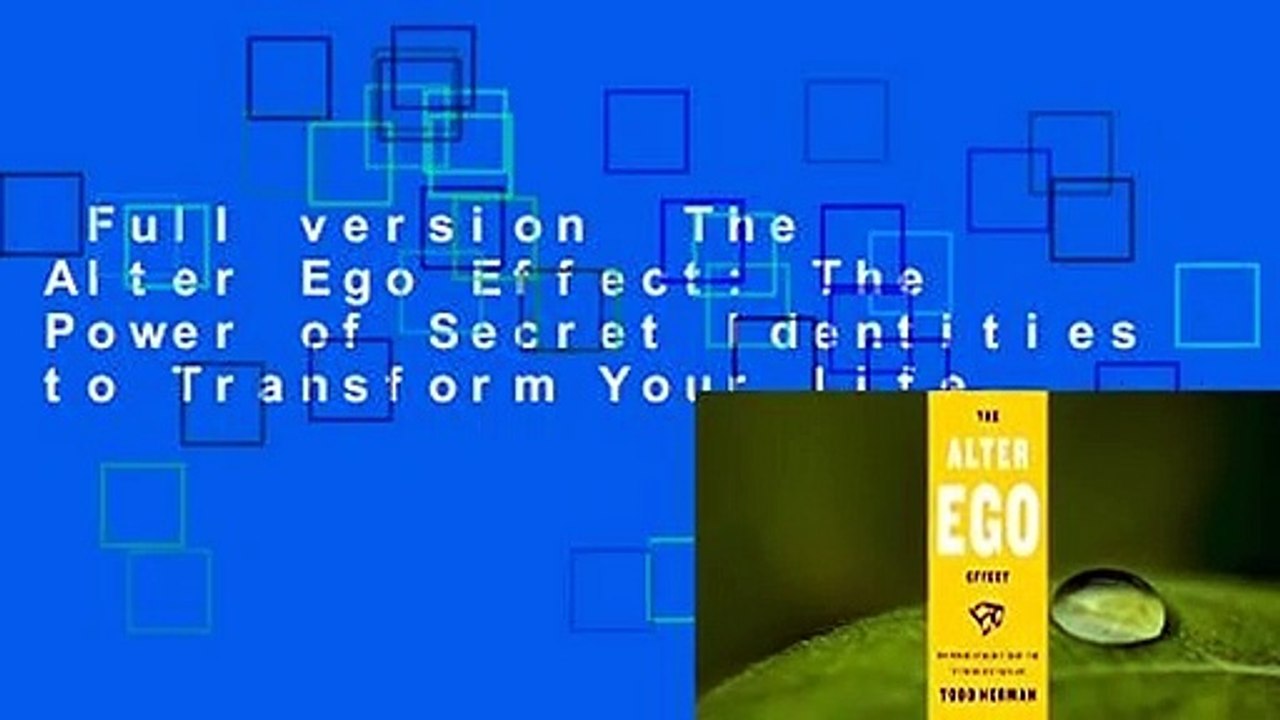 Full version  The Alter Ego Effect: The Power of Secret Identities to Transform Your Life