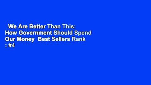 We Are Better Than This: How Government Should Spend Our Money Best Sellers Rank : #4