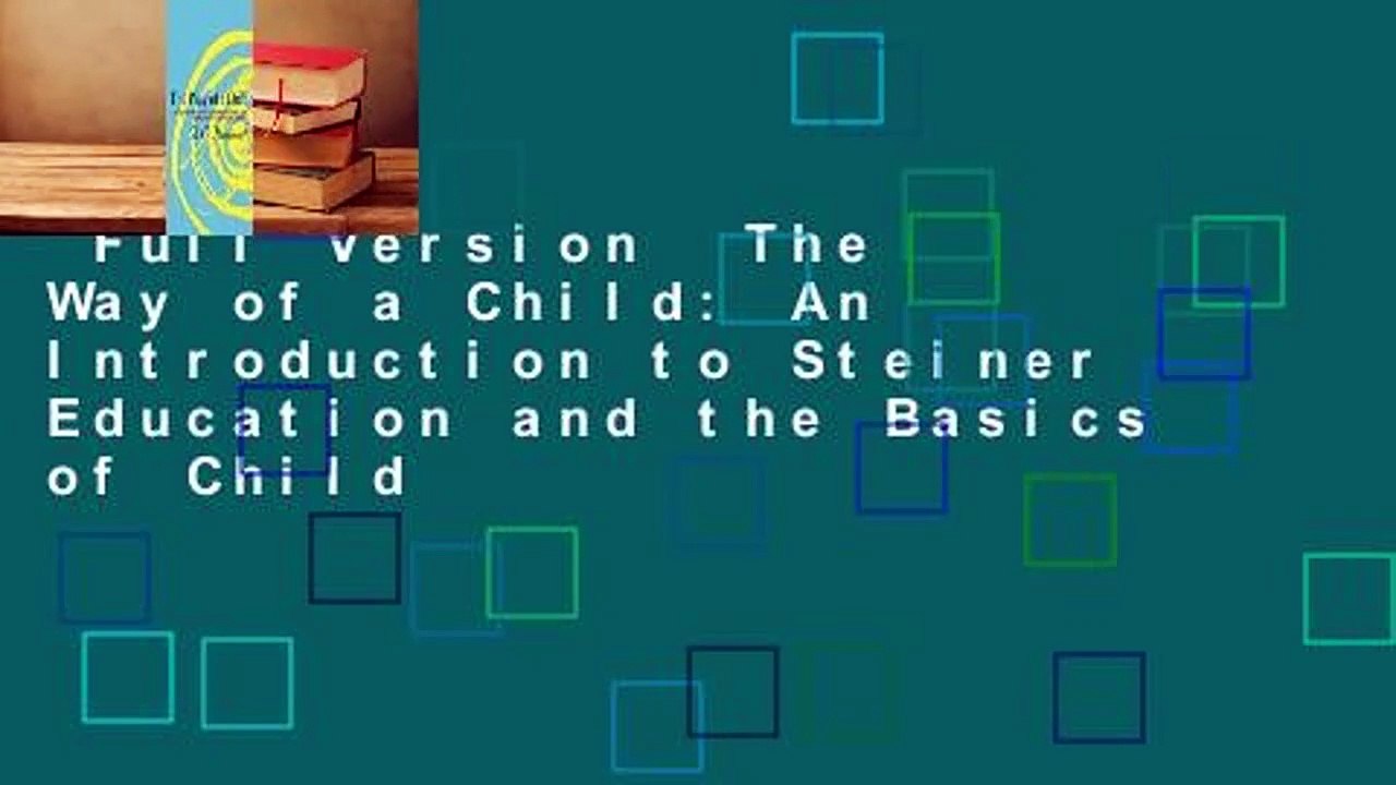 Full Version  The Way of a Child: An Introduction to Steiner Education and the Basics of Child
