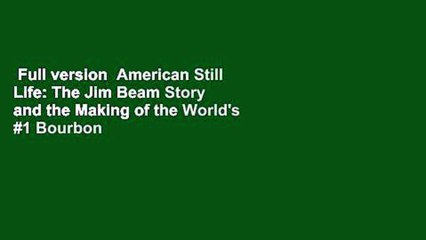 Full version  American Still Life: The Jim Beam Story and the Making of the World's #1 Bourbon