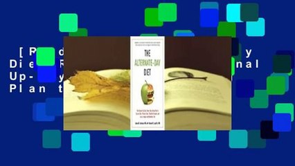 [Read] The Alternate-Day Diet Revised: The Original Up-Day, Down-Day Eating Plan to Turn on Your