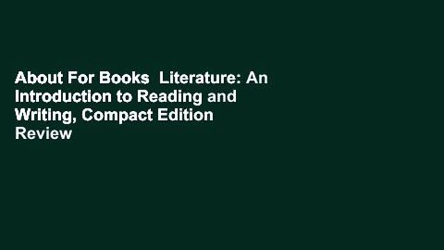 About For Books Literature: An Introduction to Reading and Writing, Compact Edition Review