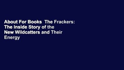 About For Books  The Frackers: The Inside Story of the New Wildcatters and Their Energy