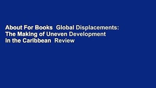 About For Books  Global Displacements: The Making of Uneven Development in the Caribbean  Review
