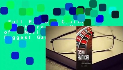 Full E-book  Casino Healthcare: The Health of a Nation: America's Biggest Gamble Complete