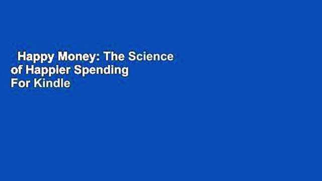 Happy Money: The Science of Happier Spending For Kindle