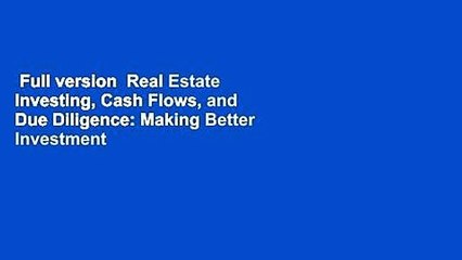 Full version  Real Estate Investing, Cash Flows, and Due Diligence: Making Better Investment