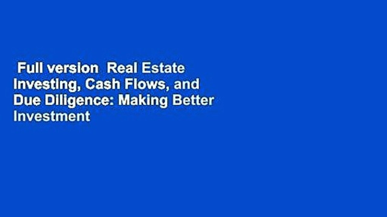 Full version  Real Estate Investing, Cash Flows, and Due Diligence: Making Better Investment