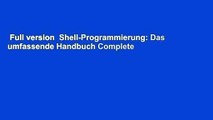 Full version  Shell-Programmierung: Das umfassende Handbuch Complete