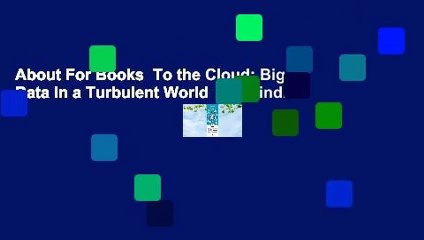 About For Books  To the Cloud: Big Data in a Turbulent World  For Kindle
