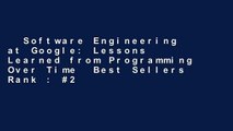 Software Engineering at Google: Lessons Learned from Programming Over Time  Best Sellers Rank : #2