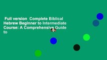 Full version  Complete Biblical Hebrew Beginner to Intermediate Course: A Comprehensive Guide to