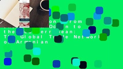 Full version  From the Indian Ocean to the Mediterranean: The Global Trade Networks of Armenian