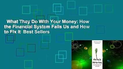 What They Do With Your Money: How the Financial System Fails Us and How to Fix It  Best Sellers