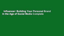 Influencer: Building Your Personal Brand in the Age of Social Media Complete