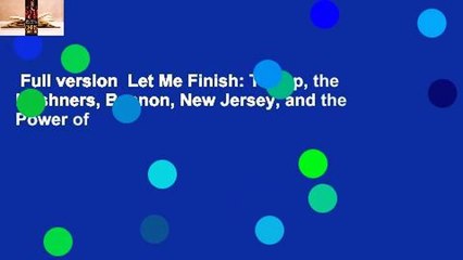 Full version  Let Me Finish: Trump, the Kushners, Bannon, New Jersey, and the Power of