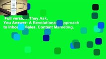Full version  They Ask, You Answer: A Revolutionary Approach to Inbound Sales, Content Marketing,