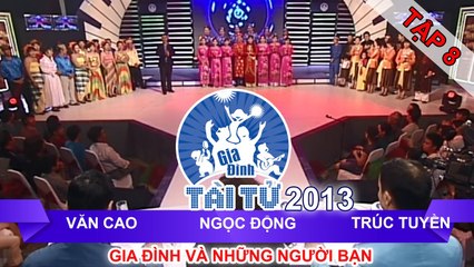 GIA ĐÌNH TÀI TỬ | mùa 2 | Văn Cao vs Ngọc Động vs Trúc Tuyền | Tập 08