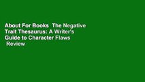 About For Books  The Negative Trait Thesaurus: A Writer's Guide to Character Flaws  Review