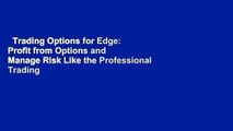 Trading Options for Edge: Profit from Options and Manage Risk Like the Professional Trading