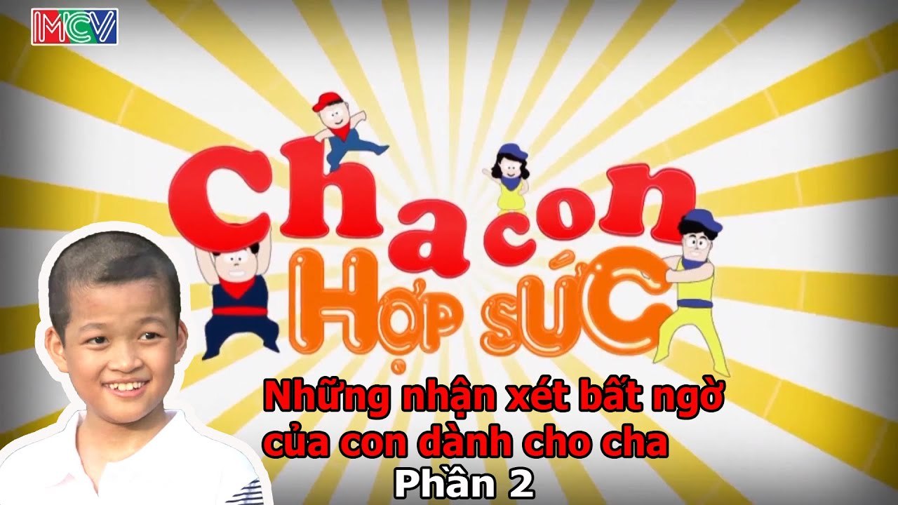 CHA CON HỢP SỨC -  NHỮNG NHẬN XÉT BẤT NGỜ CỦA CON DÀNH CHO CHA. PHẦN 2