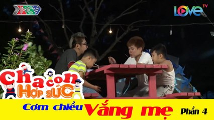CCHS - Cơm chiều vắng mẹ. Phần 4