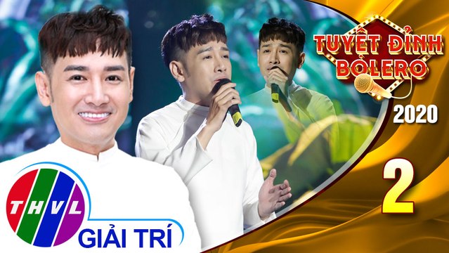 Tuyệt đỉnh Bolero 2020 - Tập 2: Chuyện tình Lan và Điệp 2 - Đăng Nguyên