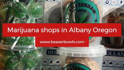 Marijuana Shops in Albany Oregon - www.beaverbowls.com