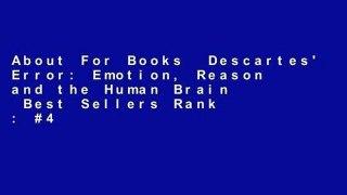 About For Books  Descartes' Error: Emotion, Reason and the Human Brain  Best Sellers Rank : #4