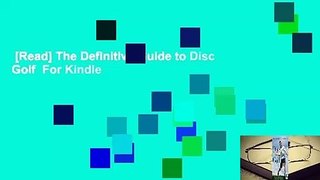 [Read] The Definitive Guide to Disc Golf  For Kindle