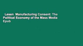 Lesen  Manufacturing Consent: The Political Economy of the Mass Media  Epub