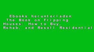 Ebooks herunterladen  The Book on Flipping Houses: How to Buy, Rehab, and Resell Residential