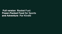 Full version  Rocket Fuel: Power-Packed Food for Sports and Adventure  For Kindle