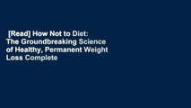 [Read] How Not to Diet: The Groundbreaking Science of Healthy, Permanent Weight Loss Complete