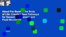 About For Books  The Body of Life: Creating New Pathways for Sensory Awareness and Fluid Movement