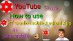 How to use yt studio mobile android app
