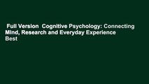 Full Version  Cognitive Psychology: Connecting Mind, Research and Everyday Experience  Best