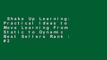 Shake Up Learning: Practical Ideas to Move Learning From Static to Dynamic  Best Sellers Rank : #2