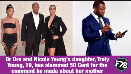 Tải video: F78NEWS : Dr Dre and Nicole Young's daughter, Truly slams 50 Cent for his comment on her parents' divorce; 50 Cent reacts