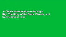 A Child's Introduction to the Night Sky: The Story of the Stars, Planets, and Constellations--and