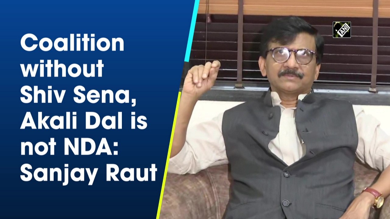 Coalition without Shiv Sena, Akali Dal is not NDA: Sanjay Raut