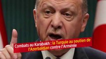 Combats au Karabakh : la Turquie au soutien de l'Azerbaïdjan contre l'Arménie