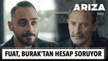 Fuat, Burak'tan hesap soruyor | Arıza 3. Bölüm