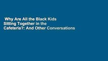 Why Are All the Black Kids Sitting Together in the Cafeteria?: And Other Conversations About