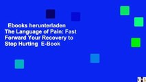 Ebooks herunterladen  The Language of Pain: Fast Forward Your Recovery to Stop Hurting  E-Book