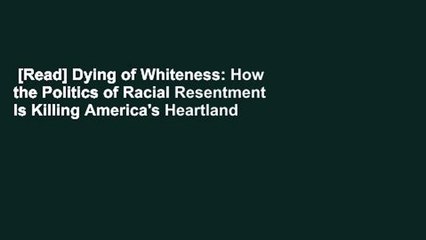 [Read] Dying of Whiteness: How the Politics of Racial Resentment Is Killing America's Heartland