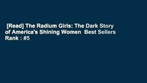 [Read] The Radium Girls: The Dark Story of America's Shining Women  Best Sellers Rank : #5