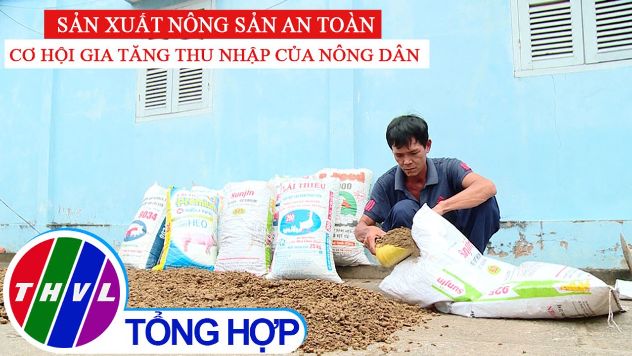 Nông nghiệp bền vững: Sản xuất nông sản an toàn - Cơ hội gia tăng thu nhập của nông dân