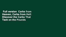 Full version  Carbs from Heaven, Carbs from Hell: Discover the Carbs That Tack on the Pounds &